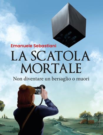 La scatola mortale. Non diventare un bersaglio o muori - Emanuele Sebastiani - Libro Youcanprint 2019 | Libraccio.it