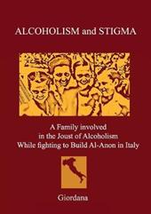 Alcoholism and stigma. A family involved in the joust of alcoholism while fighting to build Al-Anon in Italy