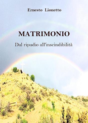 Matrimonio. Dal ripudio all'inscindibilità - Ernesto Lionetto - Libro Youcanprint 2019 | Libraccio.it