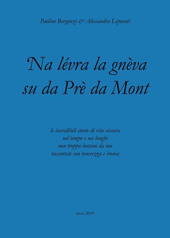 'Na lévra la gnèva su da Prè da Mont - Alessandra Leporati, Paolino Bergonzi - Libro Youcanprint 2019 | Libraccio.it