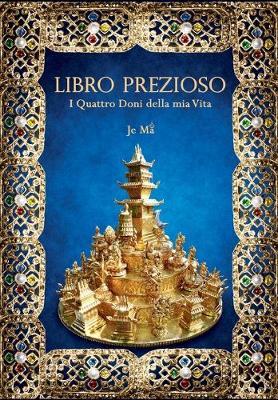 Libro prezioso. I quattro doni della mia vita - Je Ma - Libro Youcanprint 2019 | Libraccio.it