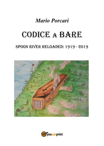 Codice a bare. Spoon River reloaded: 1919-2019 - Mario Porcari - Libro Youcanprint 2019 | Libraccio.it