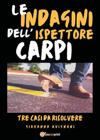 Le indagini dell'ispettore Carpi. Tre casi da risolvere - Giovanna Avignoni - Libro Youcanprint 2023 | Libraccio.it