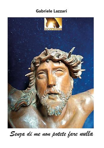 Senza di me non potete fare nulla - Gabriele Lazzari - Libro Youcanprint 2022 | Libraccio.it