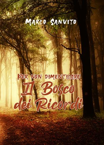 Per non dimenticare. Il bosco dei ricordi - Marco Sanvito - Libro Youcanprint 2019 | Libraccio.it