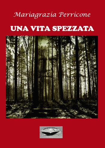 Una vita spezzata - Mariagrazia Perricone - Libro Youcanprint 2019 | Libraccio.it