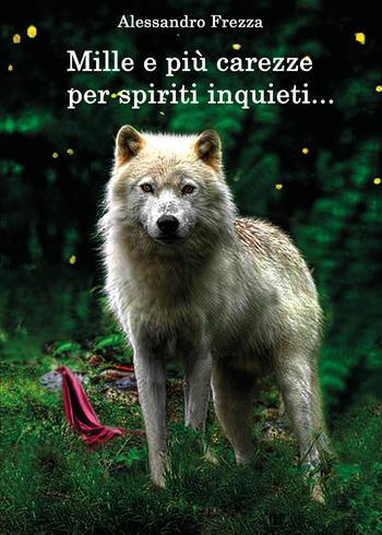 Mille e più carezze per spiriti inquieti - Alessandro Frezza - Libro Youcanprint 2020 | Libraccio.it
