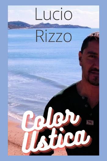 Color Ustica - Lucio Rizzo - Libro Youcanprint 2019 | Libraccio.it