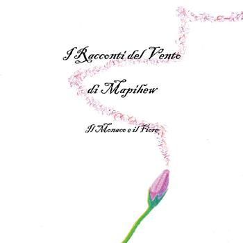 I racconti del vento. Il monaco e il fiore - Mapihew - Libro Youcanprint 2019 | Libraccio.it