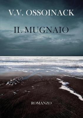 Il mugnaio - Valeria Valcavi Ossoinack - Libro Youcanprint 2019 | Libraccio.it