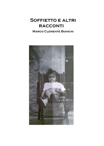 Soffietto e altri racconti - Marco Clemente Bianchi - Libro Youcanprint 2019 | Libraccio.it