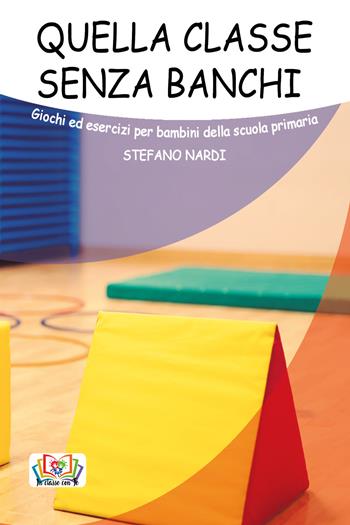 Quella classe senza banchi. Giochi ed esercizi per bambini della scuola primaria - Stefano Nardi - Libro Youcanprint 2019 | Libraccio.it
