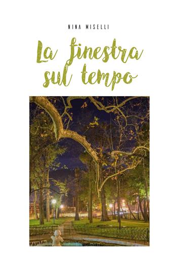 La finestra sul tempo - Nina Miselli - Libro Youcanprint 2019 | Libraccio.it