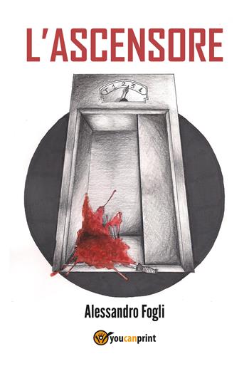 L' ascensore - Alessandro Fogli - Libro Youcanprint 2019 | Libraccio.it
