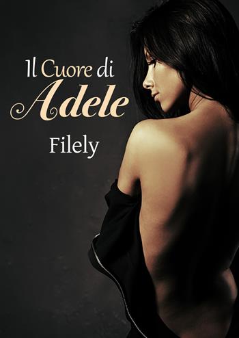 Il cuore di Adele - Filely - Libro Youcanprint 2019 | Libraccio.it
