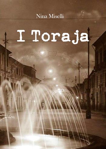 I Toraja - Nina Miselli - Libro Youcanprint 2019 | Libraccio.it