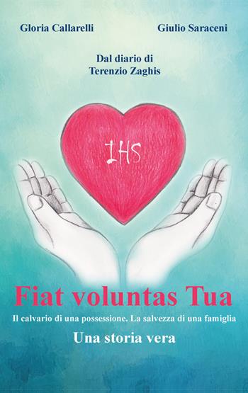 Fiat Voluntas Tua. Il calvario di una possessione. La salvezza di una famiglia - Gloria Callarelli, Giulio Saraceni - Libro Youcanprint 2019 | Libraccio.it