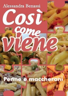 Cosi come viene. Penne e maccheroni - Alessandra Benassi - Libro Youcanprint 2019 | Libraccio.it