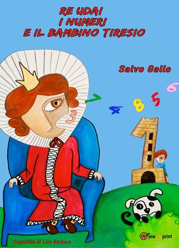 Re Udai, i numeri e il bambino Tiresio - Salvatore Gallo - Libro Youcanprint 2019 | Libraccio.it