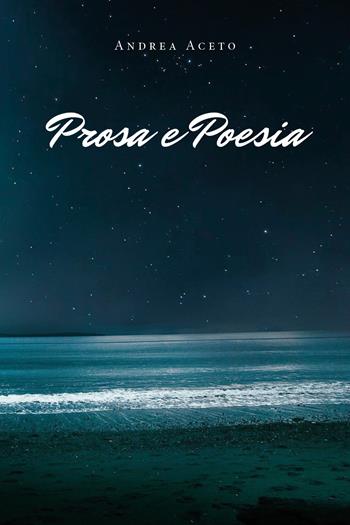 Prosa e poesia - Andrea Aceto - Libro Youcanprint 2020 | Libraccio.it