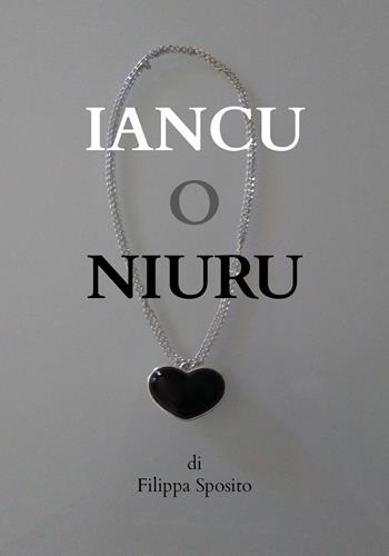 Iancu o niuru - Filippa Sposito - Libro Youcanprint 2019 | Libraccio.it