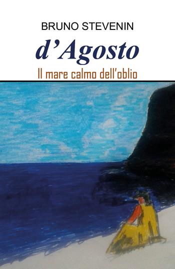 D'agosto. Il mare calmo dell'oblio - Bruno Stevenin - Libro Youcanprint 2019 | Libraccio.it