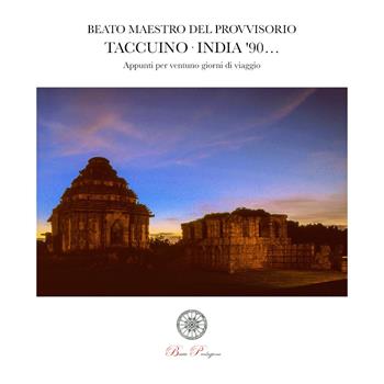 Taccuino India '90... Appunti per ventuno giorni di viaggio - Beato Maestro del Provvisorio - Libro Youcanprint 2019 | Libraccio.it