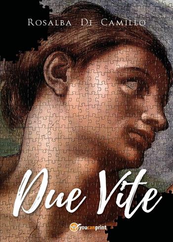 Due vite - Rosalba Di Camillo - Libro Youcanprint 2020 | Libraccio.it