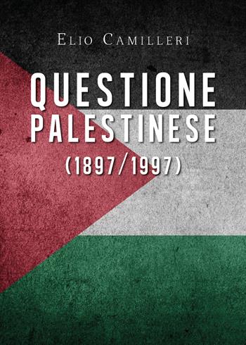 Questione palestinese (1897/1997) - Elio Camilleri - Libro Youcanprint 2019 | Libraccio.it