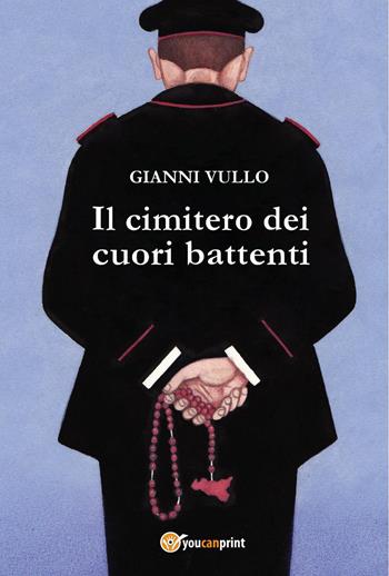 Il cimitero dei cuori battenti - Gianni Vullo - Libro Youcanprint 2019 | Libraccio.it