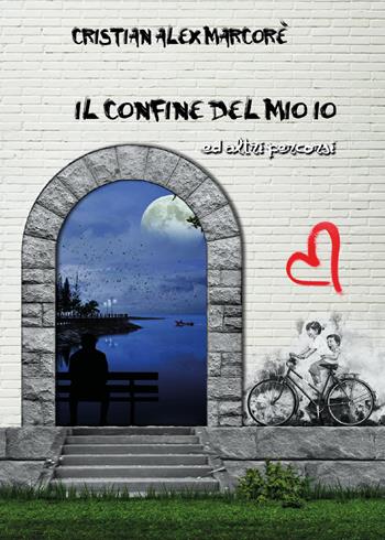 Il confine del mio io ed altri percorsi - Cristian Alex Marcorè - Libro Youcanprint 2019 | Libraccio.it