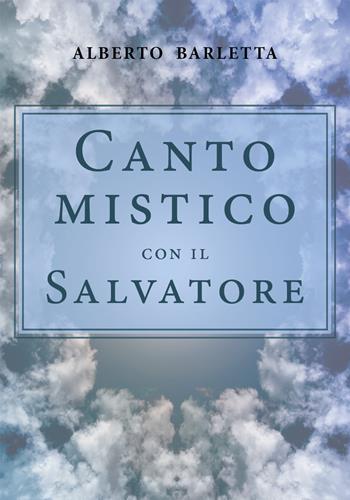 Canto mistico con il Salvatore - Alberto Barletta - Libro Youcanprint 2019 | Libraccio.it