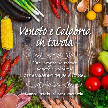 Veneto e Calabria in tavola - Romano Presta, Sara Favaretto - Libro Youcanprint 2019 | Libraccio.it