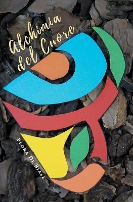 Alchimia del cuore - Flora De Biase - Libro Youcanprint 2019 | Libraccio.it