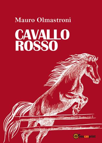 Cavallo rosso - Mauro Olmastroni - Libro Youcanprint 2019 | Libraccio.it