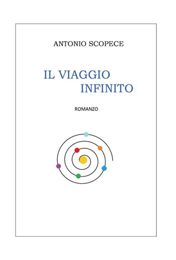 Il viaggio infinito - Antonio Scopece - Libro Youcanprint 2020 | Libraccio.it