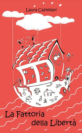 La fattoria della libertà - Laura Castellani - Libro Youcanprint 2019 | Libraccio.it
