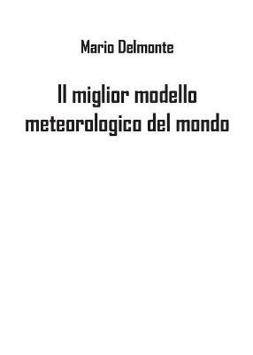 Il miglior modello meteorologico del mondo - Mario Delmonte - Libro Youcanprint 2019 | Libraccio.it