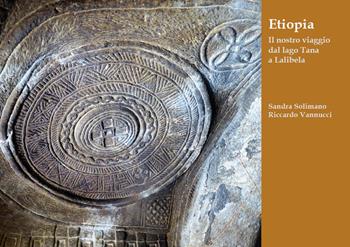 Etiopia. Il nostro viaggio dal lago Tana a Lalibela - Sandra Solimano, Riccardo Vannucci - Libro Youcanprint 2019 | Libraccio.it