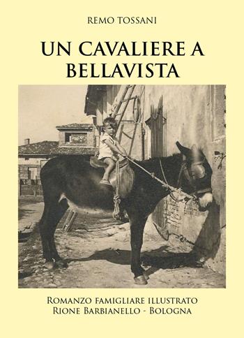 Un cavaliere a Bellavista - Remo Tossani - Libro Youcanprint 2019 | Libraccio.it