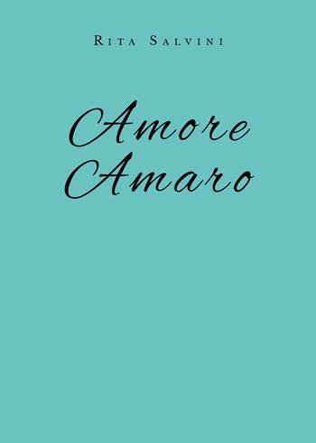 Amore amaro - Rita Salvini - Libro Youcanprint 2019 | Libraccio.it