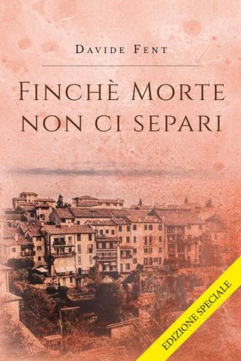 Finché morte non ci separi. Ediz. speciale - Davide Fent - Libro Youcanprint 2019 | Libraccio.it