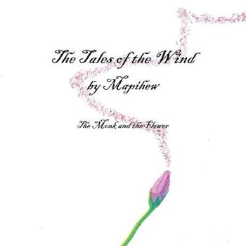 The tales of the wind. The monk and the flower - Mapihew - Libro Youcanprint 2019 | Libraccio.it
