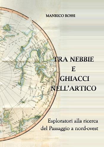 Tra nebbie e ghiacci nell'Artico - Manrico Rossi - Libro Youcanprint 2019 | Libraccio.it