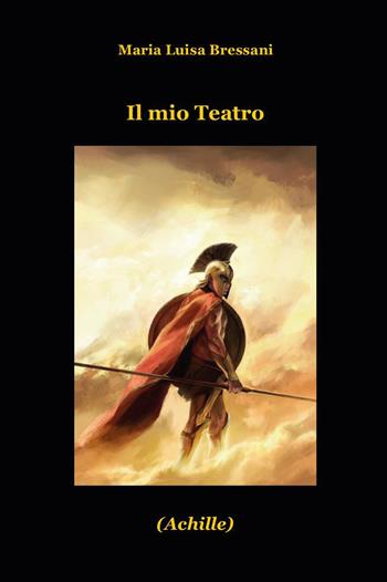 Il mio teatro - Maria Luisa Bressani - Libro Youcanprint 2020 | Libraccio.it