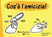 Cos'è l'amicizia. Ediz. illustrata