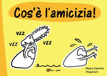 Cos'è l'amicizia. Ediz. illustrata - Monica Ciabattini - Libro Youcanprint 2019 | Libraccio.it