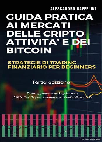 Guida pratica ai mercati delle cripto-attività e dei bitcoin. Strategie di trading finanziario per beginners - Alessandro Raffelini - Libro Youcanprint 2020 | Libraccio.it