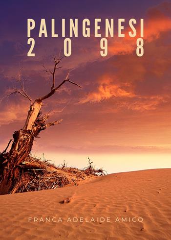 Palingenesi 2098 - Franca Adelaide Amico - Libro Youcanprint 2020 | Libraccio.it