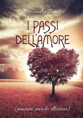 I passi dell'amore (pensieri, parole, illusioni) - Alessandra Benassi - Libro Youcanprint 2019 | Libraccio.it